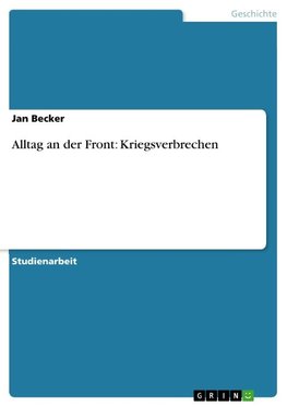 Alltag an der Front: Kriegsverbrechen