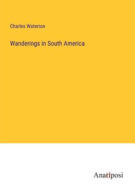 Wanderings in South America