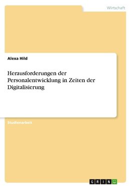 Herausforderungen der Personalentwicklung in Zeiten der Digitalisierung