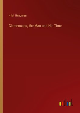 Clemenceau, the Man and His Time