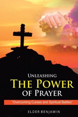 Unleashing The Power of Prayer