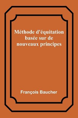 Méthode d'équitation basée sur de nouveaux principes