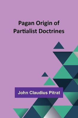 Pagan Origin of Partialist Doctrines