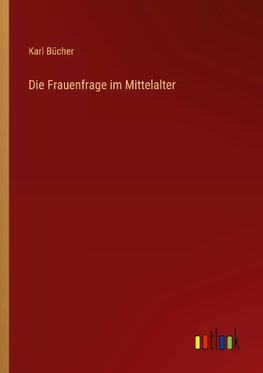 Die Frauenfrage im Mittelalter