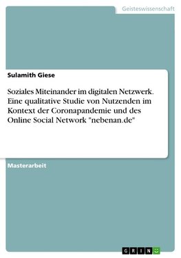 Soziales Miteinander im digitalen Netzwerk. Eine qualitative Studie von Nutzenden im Kontext der Coronapandemie und des Online Social Network "nebenan.de"