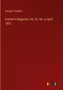 Graham's Magazine, Vol. XL, No. 4, April 1852