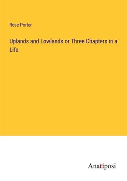 Uplands and Lowlands or Three Chapters in a Life