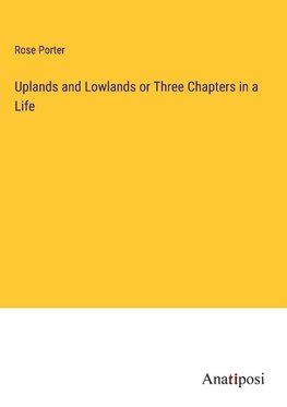 Uplands and Lowlands or Three Chapters in a Life