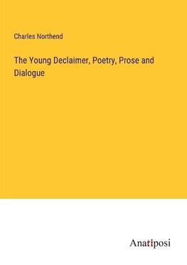 The Young Declaimer, Poetry, Prose and Dialogue