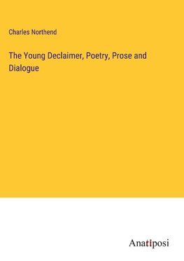 The Young Declaimer, Poetry, Prose and Dialogue