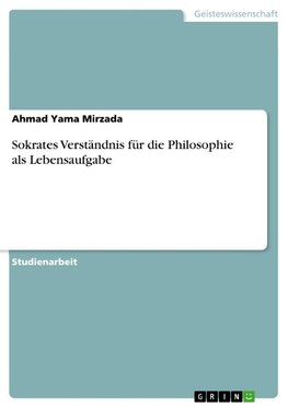 Sokrates Verständnis für die Philosophie als Lebensaufgabe