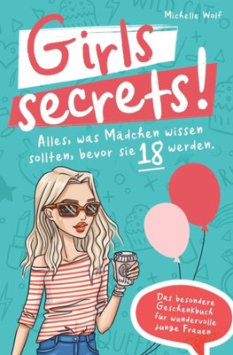 Girls Secrets! Alles, was Mädchen wissen sollten, bevor Sie 18 werden. Das einzigartige Geschenkbuch für wundervolle junge Frauen