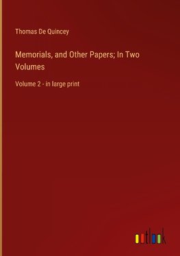 Memorials, and Other Papers; In Two Volumes