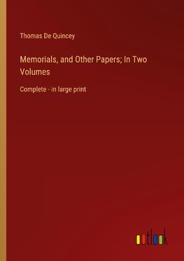 Memorials, and Other Papers; In Two Volumes