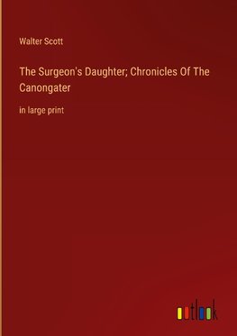 The Surgeon's Daughter; Chronicles Of The Canongater