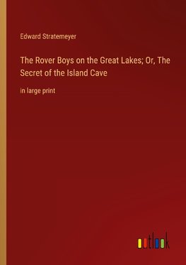 The Rover Boys on the Great Lakes; Or, The Secret of the Island Cave