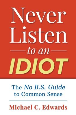 Never Listen To An Idiot