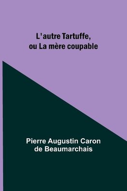 L'autre Tartuffe, ou La mère coupable