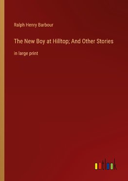 The New Boy at Hilltop; And Other Stories