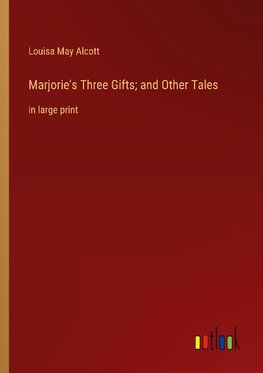 Marjorie's Three Gifts; and Other Tales