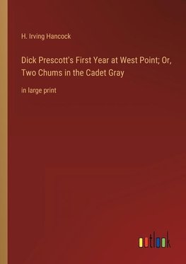 Dick Prescott's First Year at West Point; Or, Two Chums in the Cadet Gray