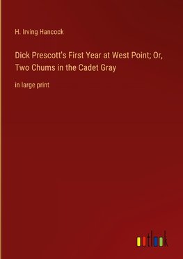 Dick Prescott's First Year at West Point; Or, Two Chums in the Cadet Gray