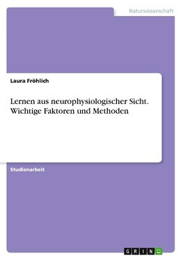 Lernen aus neurophysiologischer Sicht. Wichtige Faktoren und Methoden