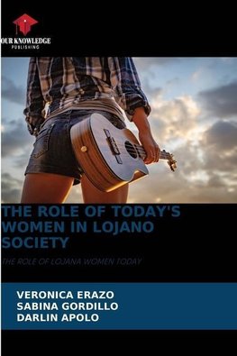 THE ROLE OF TODAY'S WOMEN IN LOJANO SOCIETY