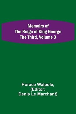 Memoirs of the Reign of King George the Third, Volume 3