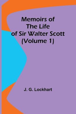 Memoirs of the Life of Sir Walter Scott (Volume 1)