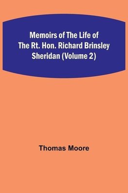 Memoirs of the Life of the Rt. Hon. Richard Brinsley Sheridan (Volume 2)