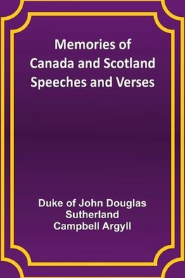 Memories of Canada and Scotland - Speeches and Verses