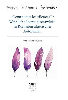 "Contre tous les silences" : Weibliche Identitätsentwürfe in Romanen algerischer Autorinnen