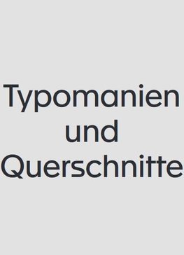 Typomanien und Querschnitte