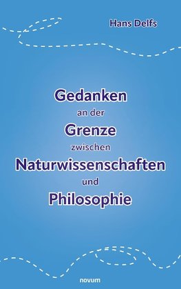 Gedanken an der Grenze zwischen Naturwissenschaften und Philosophie