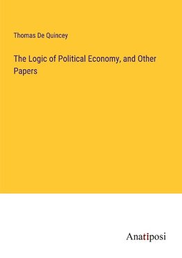 The Logic of Political Economy, and Other Papers