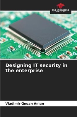 Designing IT security in the enterprise