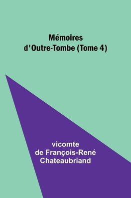 Mémoires d'Outre-Tombe (Tome 4)