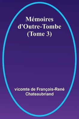 Mémoires d'Outre-Tombe (Tome 3)