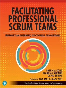 Facilitating Professional Scrum Teams: Improve Team Alignment, Effectiveness, and Productivity