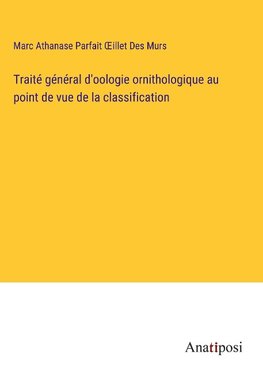 Traité général d'oologie ornithologique au point de vue de la classification