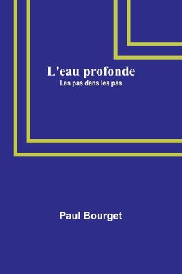 L'eau profonde; Les pas dans les pas