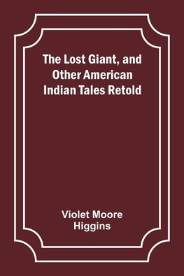 The Lost Giant, and Other American Indian Tales Retold