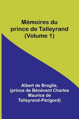 Mémoires du prince de Talleyrand (Volume 1)