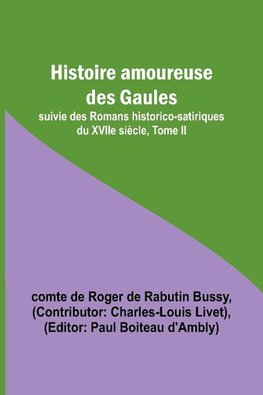 Histoire amoureuse des Gaules; suivie des Romans historico-satiriques du XVIIe siècle, Tome II