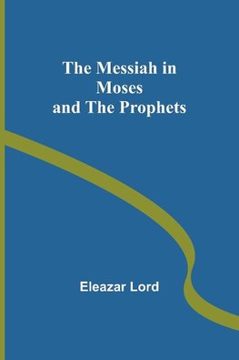 The Messiah in Moses and the Prophets