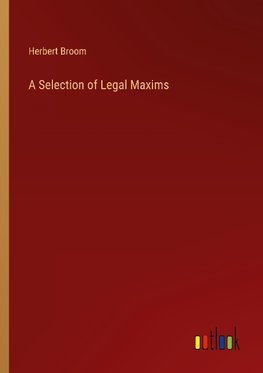 A Selection of Legal Maxims