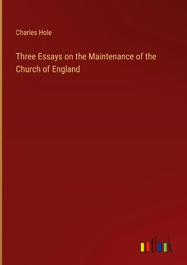 Three Essays on the Maintenance of the Church of England