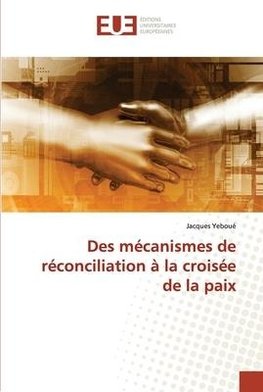 Des mécanismes de réconciliation à la croisée de la paix