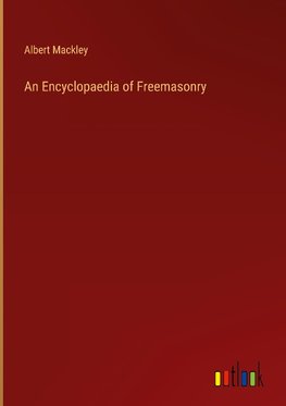 An Encyclopaedia of Freemasonry